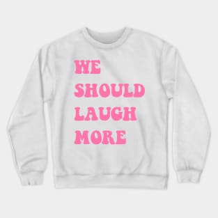 We Should Laugh Love Live More Trend Pink Aesthetic Vibes Crewneck Sweatshirt